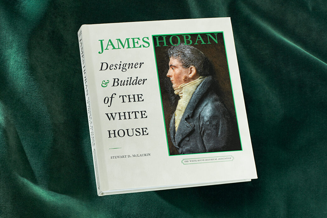 James Hoban Designer and Builder of the White House White House